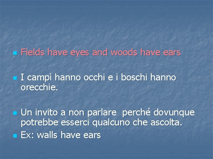 n n Fields have eyes and woods have ears I campi hanno occhi e