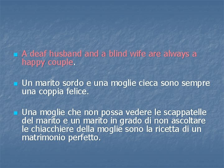 n A deaf husband a blind wife are always a happy couple. n Un