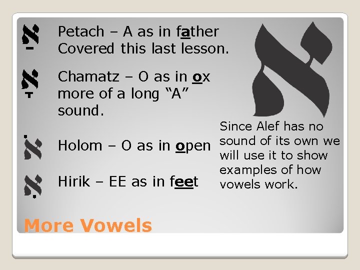 Petach – A as in father Covered this last lesson. Chamatz – O as