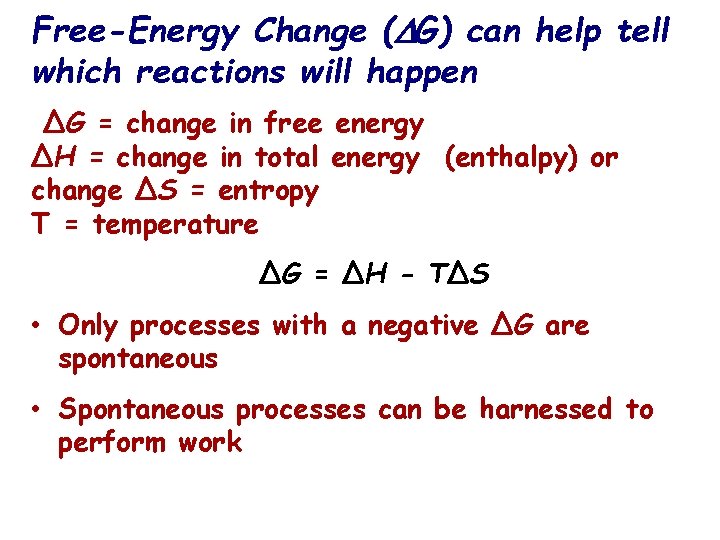 Free-Energy Change ( G) can help tell which reactions will happen ∆G = change