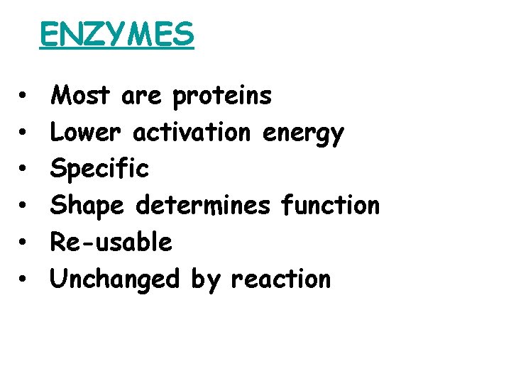 ENZYMES • • • Most are proteins Lower activation energy Specific Shape determines function