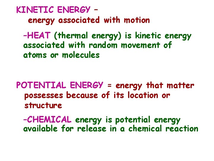 KINETIC ENERGY – energy associated with motion –HEAT (thermal energy) is kinetic energy associated