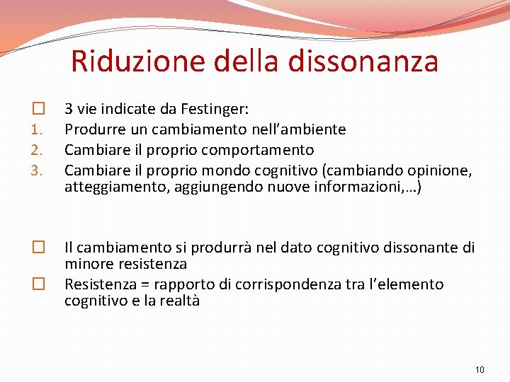 Riduzione della dissonanza � 1. 2. 3. 3 vie indicate da Festinger: Produrre un