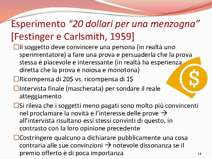 Esperimento “ 20 dollari per una menzogna” [Festinger e Carlsmith, 1959] �Il soggetto deve