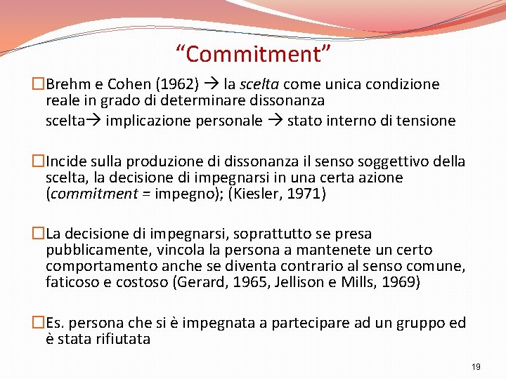 “Commitment” �Brehm e Cohen (1962) la scelta come unica condizione reale in grado di