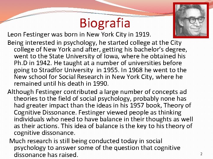 Biografia Leon Festinger was born in New York City in 1919. Being interested in