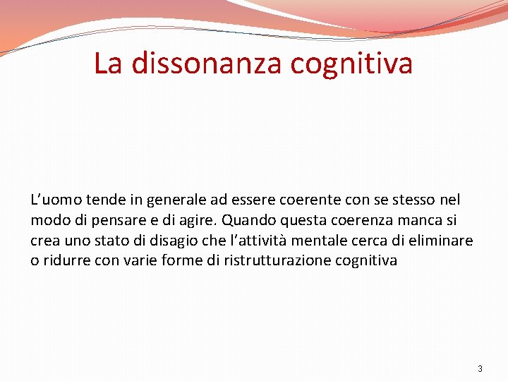 La dissonanza cognitiva L’uomo tende in generale ad essere coerente con se stesso nel