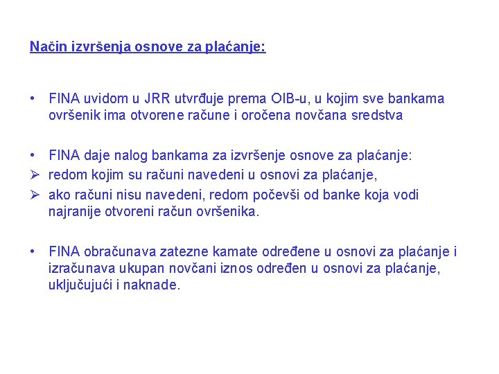 Način izvršenja osnove za plaćanje: • FINA uvidom u JRR utvrđuje prema OIB-u, u