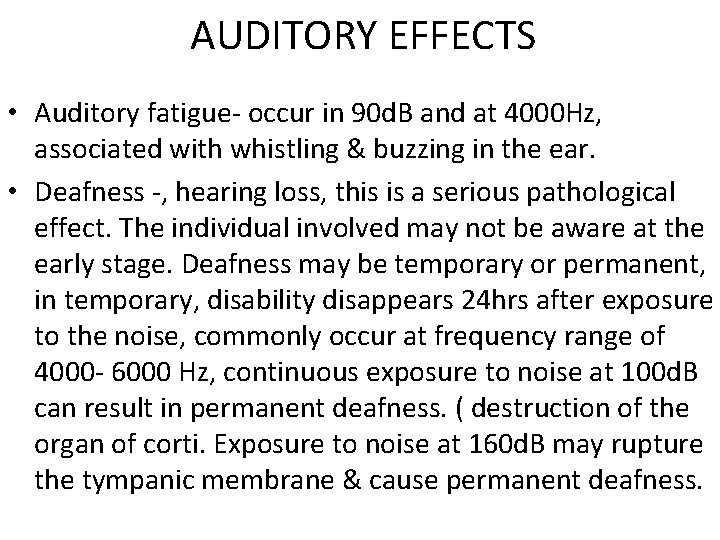 AUDITORY EFFECTS • Auditory fatigue- occur in 90 d. B and at 4000 Hz,