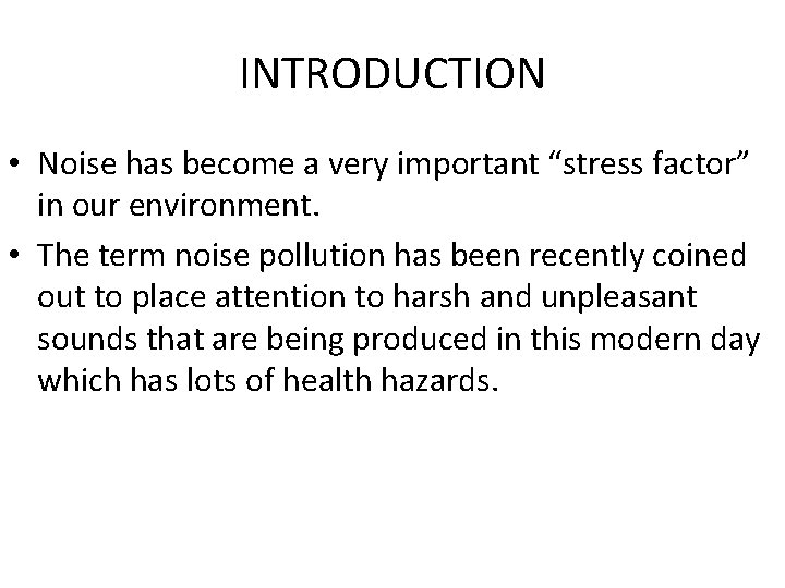 INTRODUCTION • Noise has become a very important “stress factor” in our environment. •