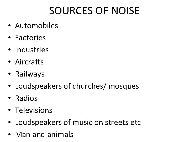 SOURCES OF NOISE • • • Automobiles Factories Industries Aircrafts Railways Loudspeakers of churches/