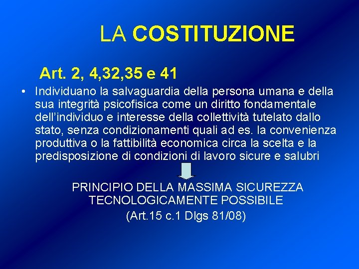 LA COSTITUZIONE Art. 2, 4, 32, 35 e 41 • Individuano la salvaguardia della