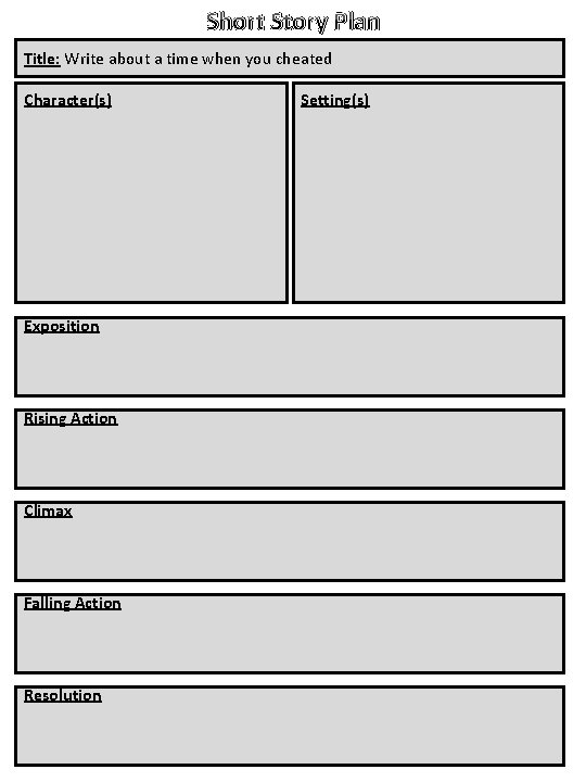 Short Story Plan Title: Write about a time when you cheated Character(s) Exposition Rising