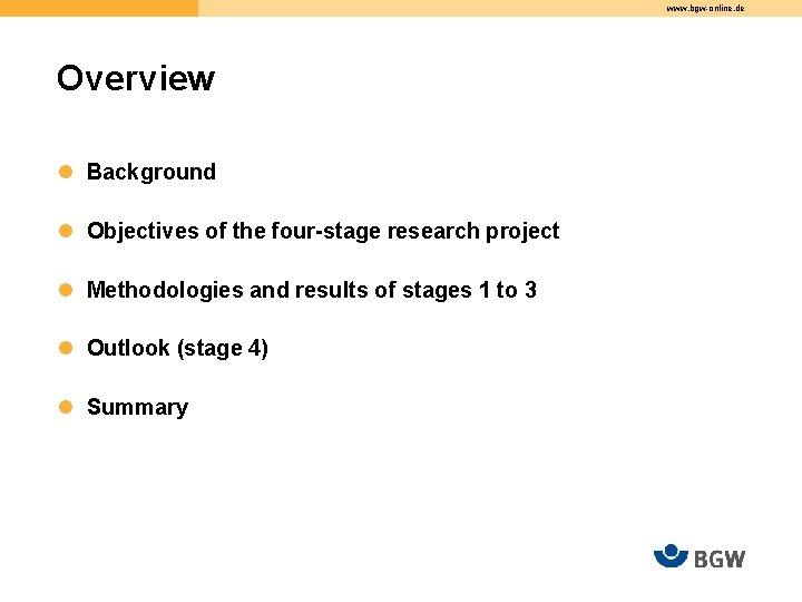 www. bgw-online. de Overview l Background l Objectives of the four-stage research project l