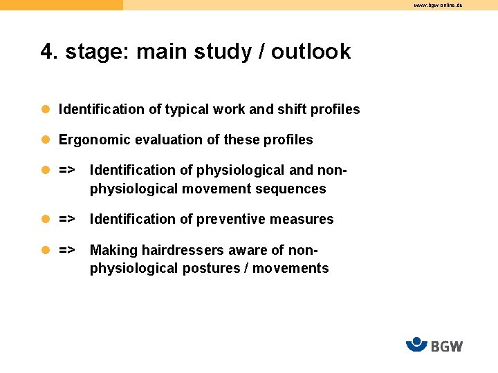 www. bgw-online. de 4. stage: main study / outlook l Identification of typical work