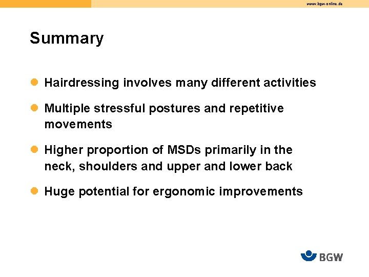 www. bgw-online. de Summary l Hairdressing involves many different activities l Multiple stressful postures
