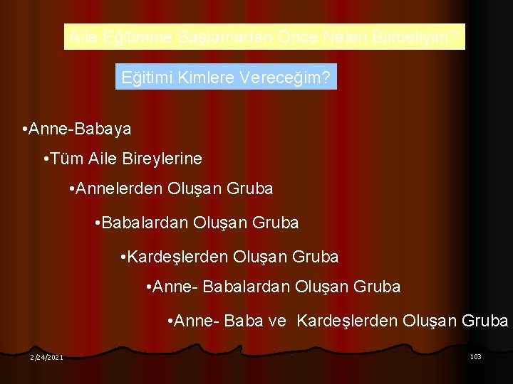 Aile Eğitimine Başlamadan Önce Neleri Bilmeliyim? Eğitimi Kimlere Vereceğim? • Anne-Babaya • Tüm Aile