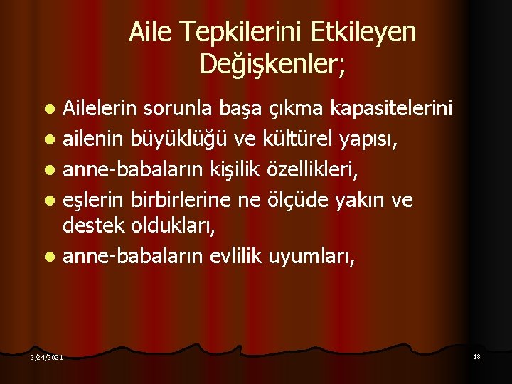 Aile Tepkilerini Etkileyen Değişkenler; Ailelerin sorunla başa çıkma kapasitelerini l ailenin büyüklüğü ve kültürel