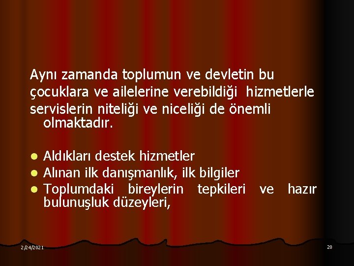 Aynı zamanda toplumun ve devletin bu çocuklara ve ailelerine verebildiği hizmetlerle servislerin niteliği ve