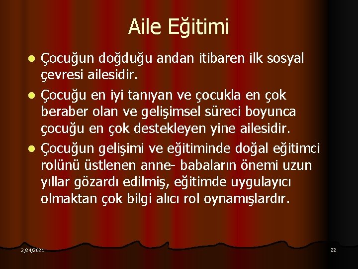 Aile Eğitimi l l l Çocuğun doğduğu andan itibaren ilk sosyal çevresi ailesidir. Çocuğu