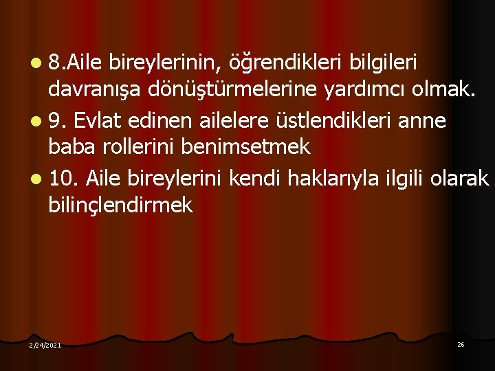 l 8. Aile bireylerinin, öğrendikleri bilgileri davranışa dönüştürmelerine yardımcı olmak. l 9. Evlat edinen