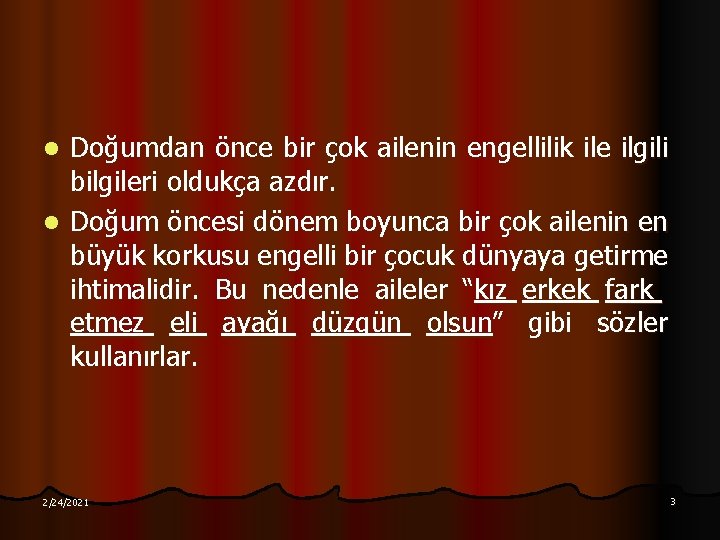 Doğumdan önce bir çok ailenin engellilik ile ilgili bilgileri oldukça azdır. l Doğum öncesi