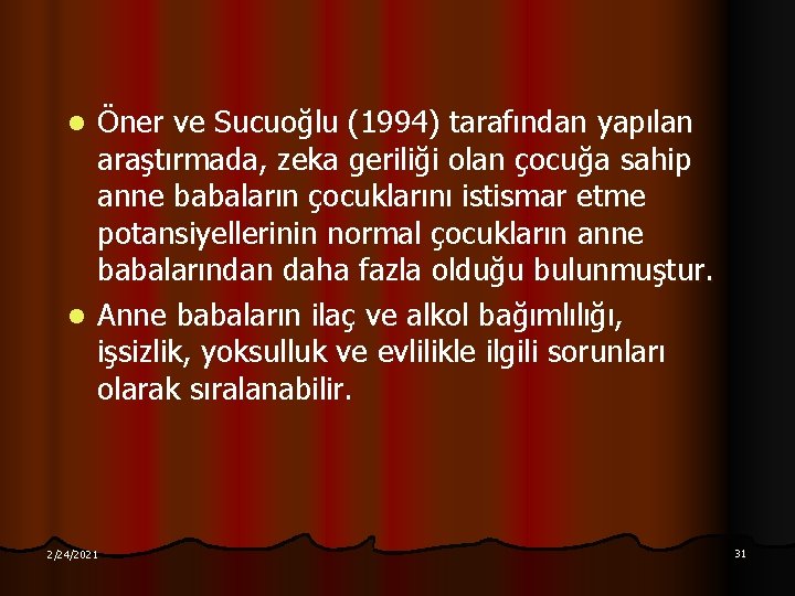 Öner ve Sucuoğlu (1994) tarafından yapılan araştırmada, zeka geriliği olan çocuğa sahip anne babaların