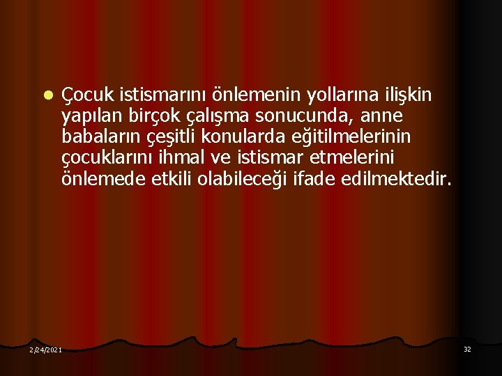 l Çocuk istismarını önlemenin yollarına ilişkin yapılan birçok çalışma sonucunda, anne babaların çeşitli konularda