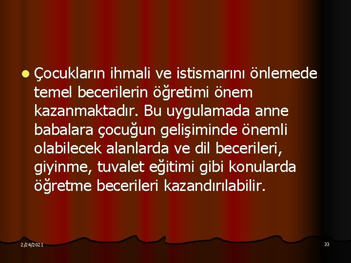 l Çocukların ihmali ve istismarını önlemede temel becerilerin öğretimi önem kazanmaktadır. Bu uygulamada anne