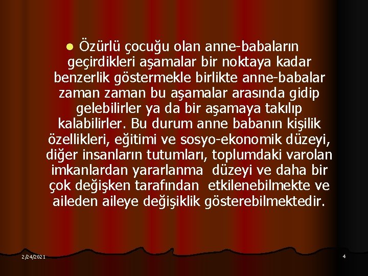 Özürlü çocuğu olan anne-babaların geçirdikleri aşamalar bir noktaya kadar benzerlik göstermekle birlikte anne-babalar zaman