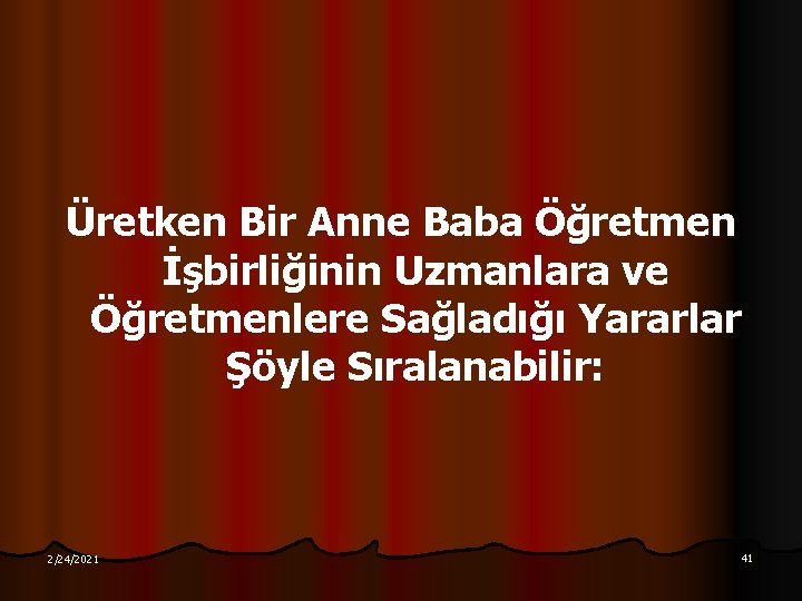 Üretken Bir Anne Baba Öğretmen İşbirliğinin Uzmanlara ve Öğretmenlere Sağladığı Yararlar Şöyle Sıralanabilir: 2/24/2021