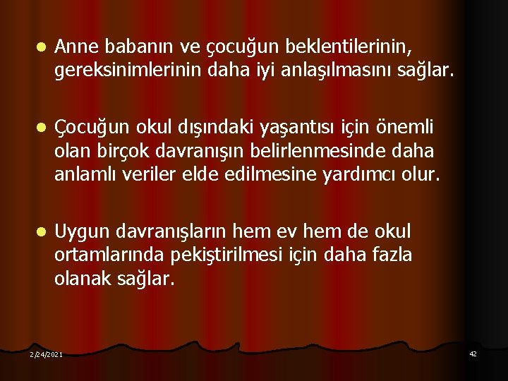 l Anne babanın ve çocuğun beklentilerinin, gereksinimlerinin daha iyi anlaşılmasını sağlar. l Çocuğun okul