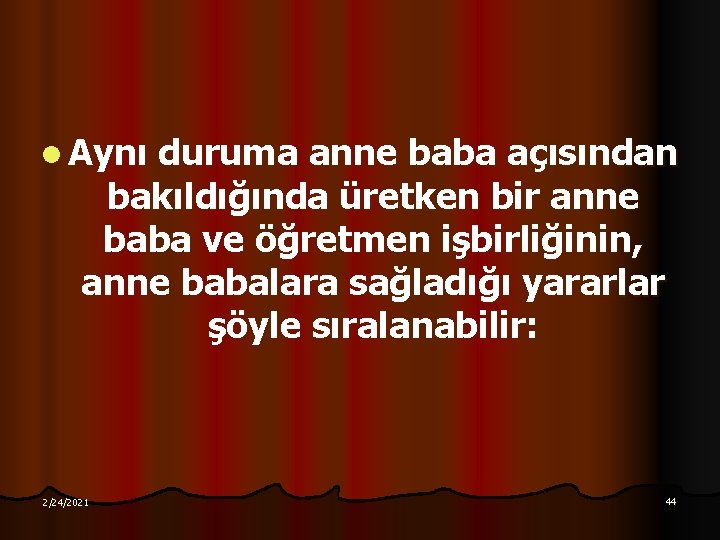 l Aynı duruma anne baba açısından bakıldığında üretken bir anne baba ve öğretmen işbirliğinin,