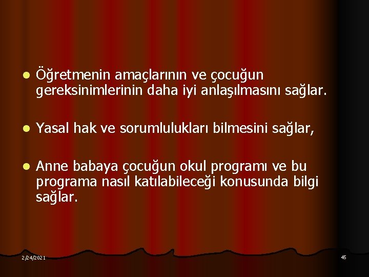 l Öğretmenin amaçlarının ve çocuğun gereksinimlerinin daha iyi anlaşılmasını sağlar. l Yasal hak ve