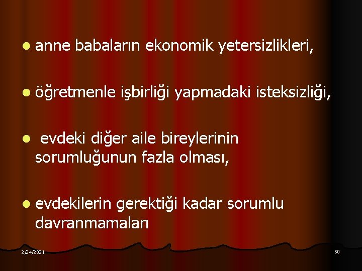 l anne babaların ekonomik yetersizlikleri, l öğretmenle l işbirliği yapmadaki isteksizliği, evdeki diğer aile