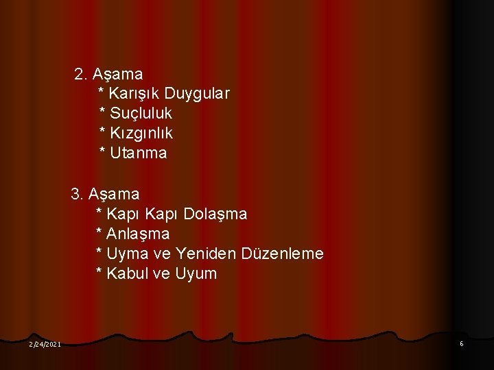 2. Aşama * Karışık Duygular * Suçluluk * Kızgınlık * Utanma 3. Aşama *