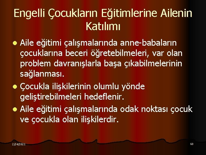 Engelli Çocukların Eğitimlerine Ailenin Katılımı Aile eğitimi çalışmalarında anne-babaların çocuklarına beceri öğretebilmeleri, var olan