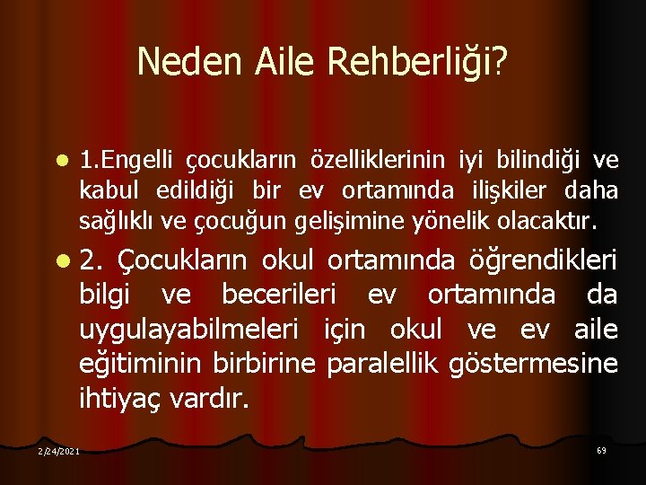 Neden Aile Rehberliği? l 1. Engelli çocukların özelliklerinin iyi bilindiği ve kabul edildiği bir