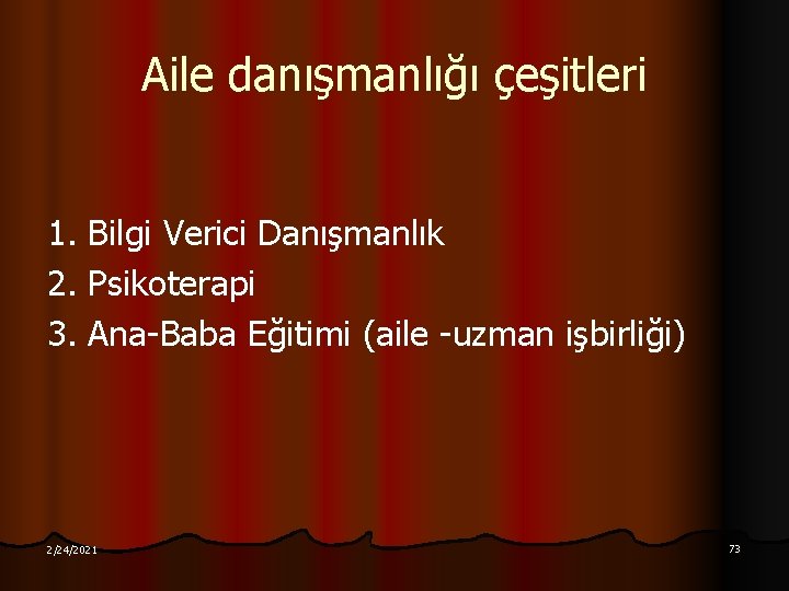 Aile danışmanlığı çeşitleri 1. Bilgi Verici Danışmanlık 2. Psikoterapi 3. Ana-Baba Eğitimi (aile -uzman