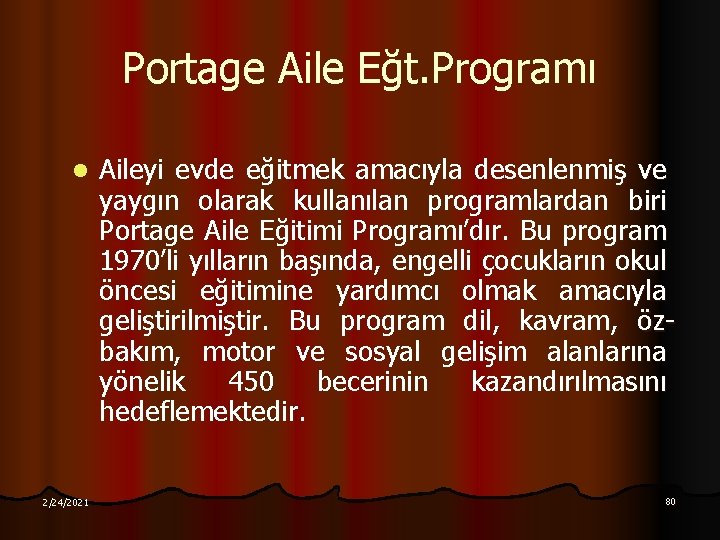 Portage Aile Eğt. Programı l 2/24/2021 Aileyi evde eğitmek amacıyla desenlenmiş ve yaygın olarak