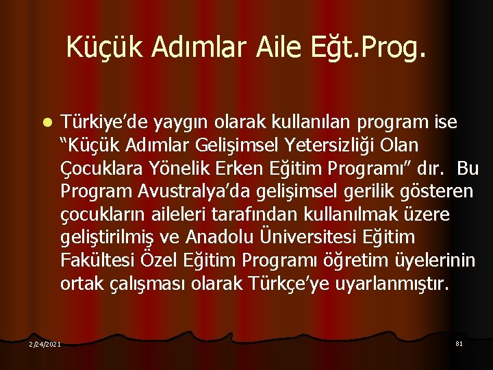 Küçük Adımlar Aile Eğt. Prog. l Türkiye’de yaygın olarak kullanılan program ise “Küçük Adımlar