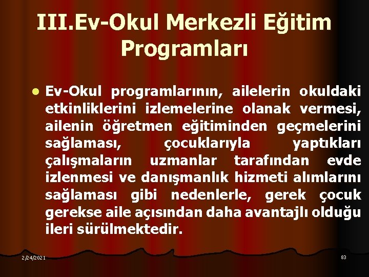 III. Ev-Okul Merkezli Eğitim Programları l Ev-Okul programlarının, ailelerin okuldaki etkinliklerini izlemelerine olanak vermesi,