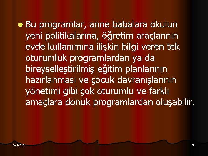 l Bu programlar, anne babalara okulun yeni politikalarına, öğretim araçlarının evde kullanımına ilişkin bilgi