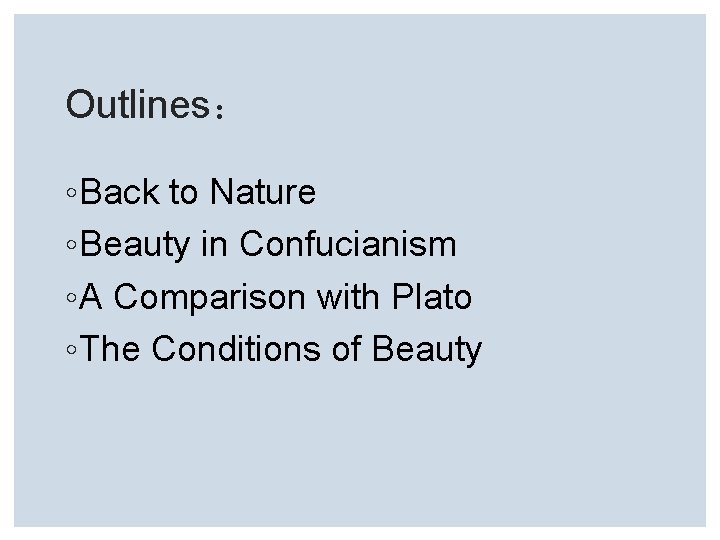 Outlines： ◦ Back to Nature ◦ Beauty in Confucianism ◦ A Comparison with Plato