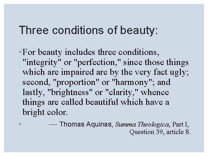 Three conditions of beauty: ◦ For beauty includes three conditions, "integrity" or "perfection, "