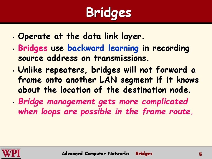 Bridges § § Operate at the data link layer. Bridges use backward learning in