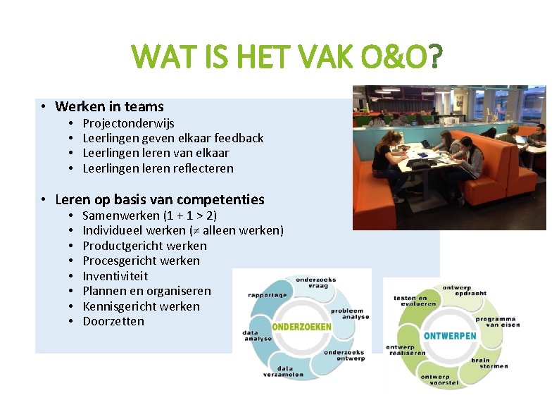 WAT IS HET VAK O&O? • Werken in teams • • Projectonderwijs Leerlingen geven