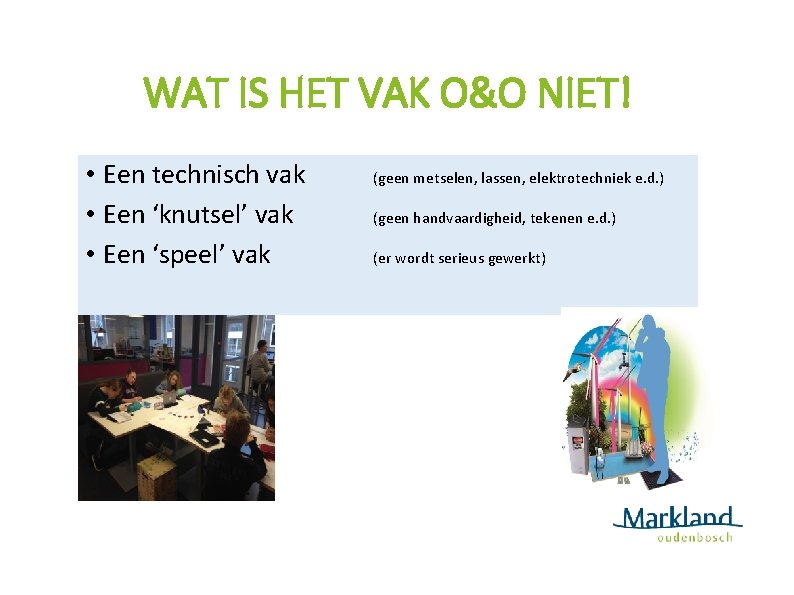WATWAT IS HET VAKVAK O&OO&O NIET! IS HET NIET! • • Eentechnischvak • •