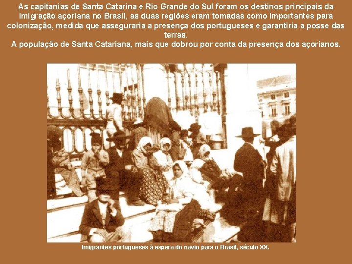 As capitanias de Santa Catarina e Rio Grande do Sul foram os destinos principais