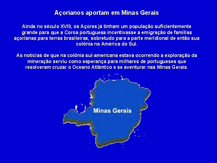 Açorianos aportam em Minas Gerais Ainda no século XVIII, os Açores já tinham um